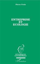 Couverture du livre « Entreprise et écologie » de Pierre Frois aux éditions L'harmattan