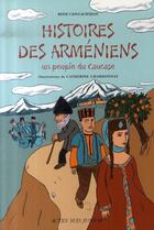 Couverture du livre « Histoires des arméniens ; un peuple du caucase » de Reine Cioulachtjian aux éditions Actes Sud