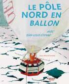 Couverture du livre « Le pôle Nord en ballon avec Jean-Louis Etienne » de Elsa Peny-Etienne aux éditions Actes Sud