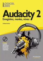 Couverture du livre « Audacity 2 ; enregistrez, montez, mixez » de Christian Brochec aux éditions Pearson