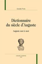 Couverture du livre « Dictionnaire du siècle d'Auguste ; Auguste mot à mot » de Porte Danielle aux éditions Honore Champion