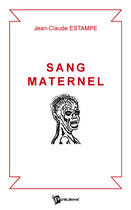 Couverture du livre « Sang maternel » de Jean-Claude Estampe aux éditions Publibook