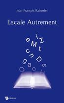 Couverture du livre « Escale autrement » de Jean-Franc Rabardel aux éditions Publibook