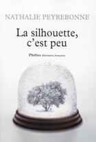 Couverture du livre « La silhouette, c'est peu » de Nathalie Peyrebonne aux éditions Phebus