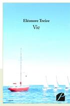 Couverture du livre « Vie » de Eleonore Treize aux éditions Editions Du Panthéon