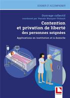 Couverture du livre « Contention et privation de liberté des personnes soignées » de Pascale Wanquet-Thibault et Collectif aux éditions Lamarre