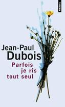 Couverture du livre « Parfois je ris tout seul » de Jean-Paul Dubois aux éditions Points