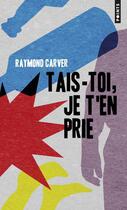 Couverture du livre « Tais-toi, je t'en prie » de Raymond Carver aux éditions Points
