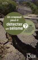 Couverture du livre « Un crapaud peut-il détecter un séisme ? 90 clés pour comprendre les séismes et tsunamis » de Helene Geli et Louis Geli aux éditions Quae