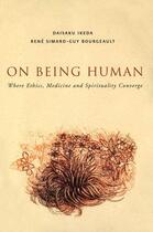 Couverture du livre « On Being Human: Where Medicine, Ethics and Spirituality Converge » de Guy Bourgeault et Daisaku Ikeda et Rene Simard aux éditions Pu De Montreal