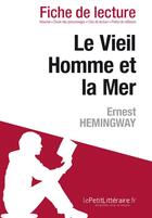 Couverture du livre « Le vieil homme et la mer d'Ernest Hemingway : analyse complète de l'oeuvre et résumé » de Elodie Thiebaut et Pauline Coullet aux éditions Lepetitlitteraire.fr