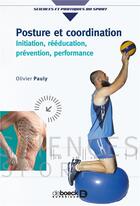 Couverture du livre « Posture et coordination ; initiation, rééducation, pévention, performance » de Olivier Pauly aux éditions De Boeck Superieur