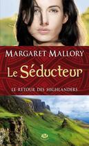 Couverture du livre « Le retour des Highlanders Tome 2 : le séducteur » de Margaret Mallory aux éditions Milady