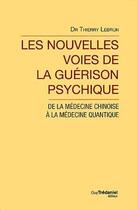 Couverture du livre « Les nouvelles voies de la guérison psychique ; de la médecine chinoise à la médecine quantique » de Thierry Le Brun aux éditions Guy Trédaniel