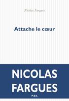 Couverture du livre « Attache le coeur » de Nicolas Fargues aux éditions P.o.l