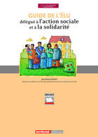 Couverture du livre « Guide de l'élu délégué à l'action sociale et à la solidarité » de Jerome Dupuis aux éditions Territorial