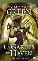 Couverture du livre « Darkwood T.3 ; les gardes de Haven » de Simon R. Green aux éditions Bragelonne