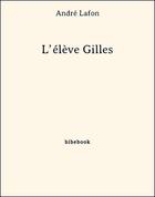 Couverture du livre « L'élève Gilles » de Andre Lafon aux éditions Bibebook