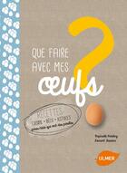 Couverture du livre « Que faire avec mes oeufs ? » de Raphaele Vidaling et Laurent Teisseire aux éditions Eugen Ulmer