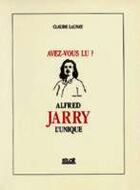 Couverture du livre « Avez-vous lu ? alfred jarry l'unique » de Claude Launay aux éditions Siloe