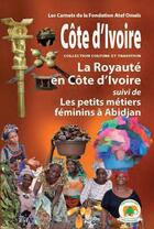 Couverture du livre « La royauté en Côte d'Ivoire ; les petits métiers féminins à Abidjan » de  aux éditions Sepia