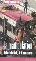 Couverture du livre « Manipulation (La) Madrid, 11 Mars » de Chalvidant Jean aux éditions Cheminements