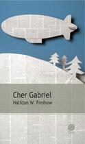 Couverture du livre « Cher Gabriel » de Halfdan W. Freihow aux éditions Gaia Editions