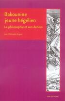 Couverture du livre « Bakounine jeune hegelien ; la philosophie et son dehors » de Jean-Christophe Angaut aux éditions Ens Lyon