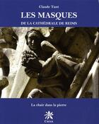 Couverture du livre « Les masques de la cathédrale de Reims ; la chair dans la pierre » de Claude Tuot aux éditions Creer