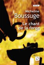 Couverture du livre « Le chant de la forge » de Micheline Boussuge aux éditions Editions De La Loupe