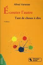 Couverture du livre « Écouter l'autre : tant de choses à dire (6e édition) » de Alfred Vanesse aux éditions Chronique Sociale