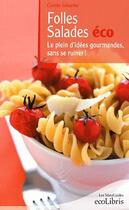 Couverture du livre « Folles salades éco ; le plein d'idées gourmandes, sans se ruiner ! » de Camille Schaeffer aux éditions Ixelles