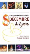 Couverture du livre « L'extraordinaire histoire du 8 décembre à Lyon » de Gerald Gambier aux éditions Idc