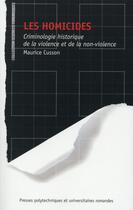 Couverture du livre « Les homicides ; criminologie historique de la violence et de la non violence » de Maurice Cusson aux éditions Ppur