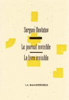 Couverture du livre « Le livre invisible ; le journal invisible » de Serguei Dovlatov aux éditions La Baconniere