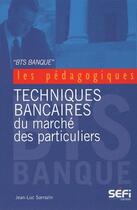 Couverture du livre « BTS banque ; techniques bancaires du marché des paritucliers » de Jean-Luc Sarrazin aux éditions Sefi