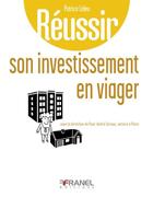 Couverture du livre « Réussir : son investissement en viager » de Patrice Leleu et Paul-Andre Soreau aux éditions Arnaud Franel