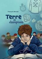 Couverture du livre « Terre de champions » de Francois Berube aux éditions Soulieres