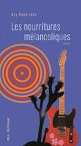 Couverture du livre « Les nourritures melancoliques » de Ray Robertson aux éditions Vlb