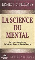 Couverture du livre « La science du mental : Un cours complet sur la science du mental et de l'esprit » de Ernest S. Holmes aux éditions Dauphin Blanc