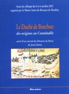 Couverture du livre « Le duché de Bourbon ; des origines au Connétable ; extrait du désastre de Pavie » de Jean Giono aux éditions Bleu Autour