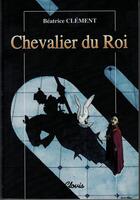 Couverture du livre « Chevalier du roi » de Beatrice Clement aux éditions Clovis