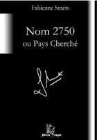 Couverture du livre « Nom 2750 ou pays cherché » de Fabienne Smets aux éditions Petits Tirages