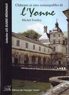 Couverture du livre « Châteaux et sites remarquables de l'Yonne » de Michel Foulley aux éditions L'escargot Savant