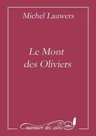 Couverture du livre « Le mont des oliviers » de Michel Lauwers aux éditions Murmure Des Soirs