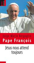Couverture du livre « Jésus nous attend toujours » de Pape Francois aux éditions Embrasure