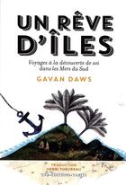 Couverture du livre « Un rêve d'îles ; voyages à la découverte de soi dans les mers du sud » de Gavan Daws aux éditions Ura