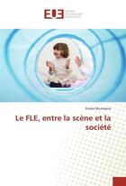 Couverture du livre « Le FLE, entre la scène et la société » de Emilia Munteanu aux éditions Editions Universitaires Europeennes