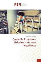 Couverture du livre « Quand la littérature africaine rime avec l'excellence » de Serge Kevin Biyoghe aux éditions Editions Universitaires Europeennes