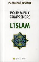 Couverture du livre « Pour mieux comprendre l'islam » de Abdelhadi Boutaleb aux éditions Afrique Orient